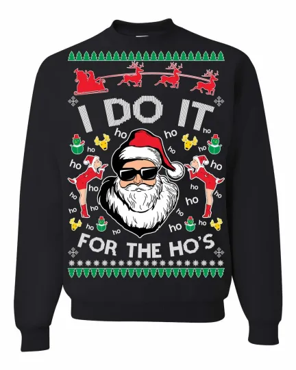 Discover Ugly Christmas Sweater Sweatshirt | I Do It For The Ho's | Hot Christmas Gift!