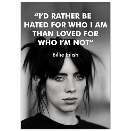 Discover Billie Eilish Poster Black and White | "I'd Rather Be Hated For Who I Am" Quote Print | Authentic Self Wall Art Motivational Decor