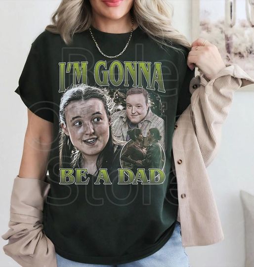 Discover I'm Gonna Be a Dad T-Shirt, Joel and Ellie TLOU Fan Shirt, Last of Us Meme Shirt, Movie Fan Gift