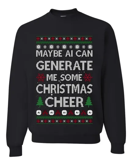 Discover Maybe AI Can Generate Me Some Xmas Cheer Ugly Xmas Sweater Crewneck Sweatshirt
