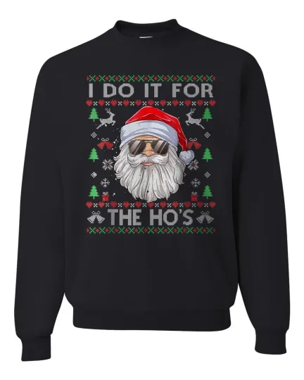 Ugly Christmas Sweater Sweatshirt |I Do It For The Ho's | Hot Christmas Gift!