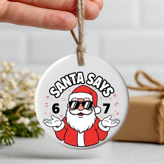 Discover Santa Says 6-7 Ornament  Funny Meme Christmas Ornament  Gen Z & Gen Alpha Slang Gift for Teens and Kids, Printed 2 Sides