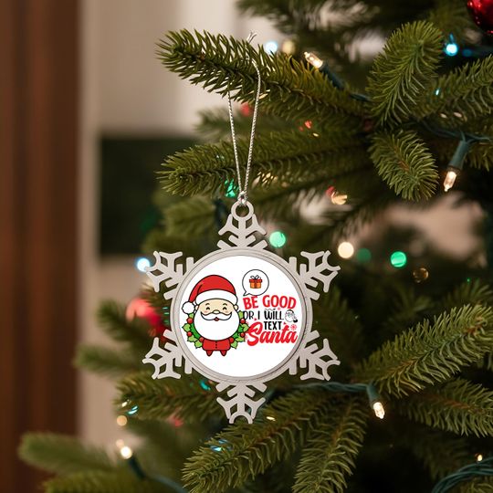 Discover Be Good or I Will Text Santa Pewter Ornament  Funny Snowflake Christmas Ornament  Cute Family Holiday Gift  Santa Humor Tree Decor