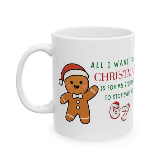 Discover All I Want for Christmas Is for My Students to Stop Saying 6-7 Funny Holiday Ceramic Mug, (11oz, 15oz)