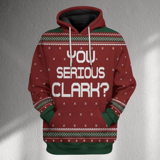 Discover You Serious Clark Hoodie, Funny Christmas Vacation Quote Sweatshirt, Ugly Xmas Sweater Style, Unisex Holiday Hoodie Gift for Him Her