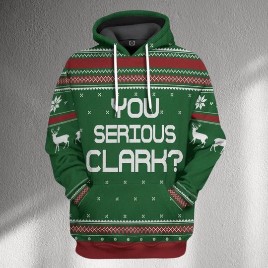 Discover Funny You Serious Clark Christmas Hoodie, Green Ugly Xmas Sweater Style Holiday Pullover, Unisex Festive Reindeer Hooded Sweatshirt Gift