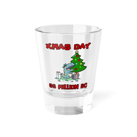 Discover Xmas Day 65 Million - BC Shot Glass, 1.5oz - Dinosaur Christmas