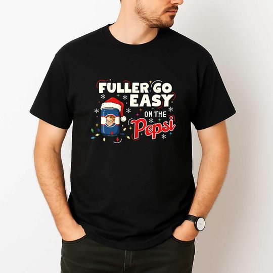 Fuller Go Easy On The Pepsi Christmas T-Shirt, Home Alone Funny Movie Quote Holiday