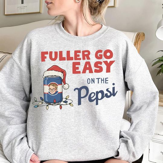 Fuller Go Easy On The Pepsi Christmas Sweatshirt Unisex Holiday Retro 90s Xmas Movie Christmas Sweater