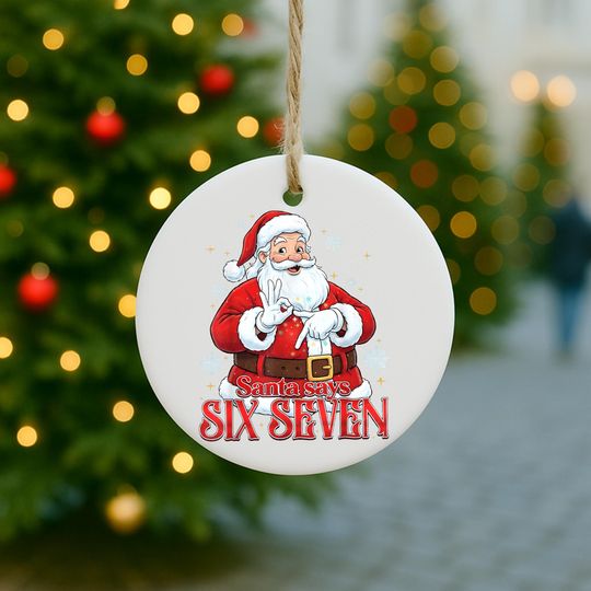 Discover 67 Ornament, Funny Christmas Ornament 2025, Santa Says Six Seven Meme Santa Ceramic Ornament, Humorous Gag Gift for Friends Family