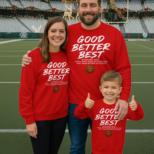 Discover Good Better Best Bear Football Sweatshirt, Chicago Inspirational Fan Tee, Coach Player Gift, Game Day Spirit, Motivation Top for Men Women