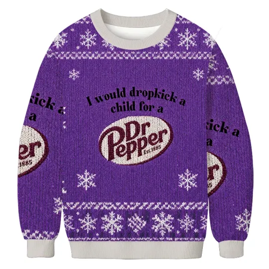 2025 Gift Sale!! I Would Dropkick A Child For A Dr Pepper Ugly Sweashirt