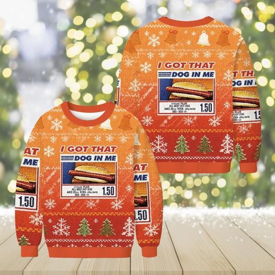 I Got That Dog In Me Ugly Christmas Sweater, Costco Hot Dog Meme Sweatshirt, Funny Food Xmas Jumper