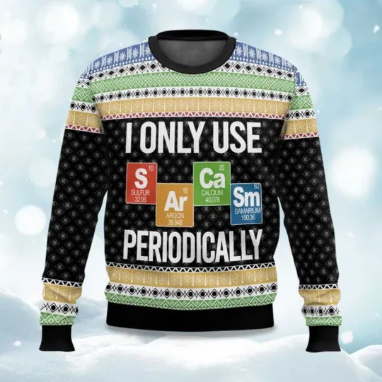 Discover I Only Use Sarcasm Periodically Chemist Science Ugly Christmas Sweater
