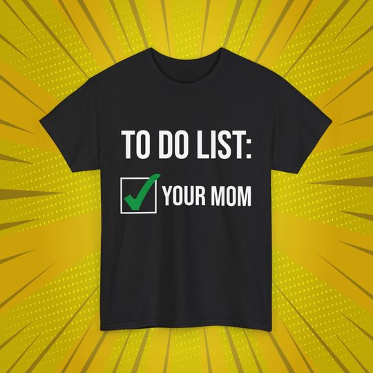 Discover To Do List: Your Mom | Funny T-shirt
