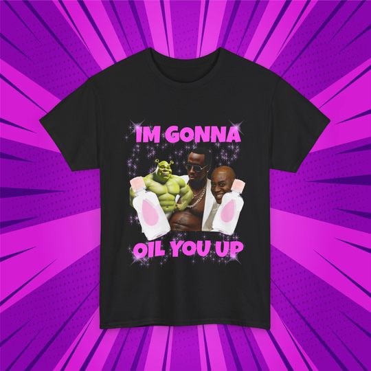 Discover I'm Gonna Oil You Up Funny T-Shirt - Humorous Tee for Casual Wear