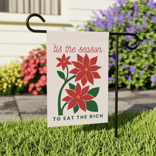 Tis the Season Garden Flag, Eat the Rich, Funny Political, Anti Capitalist, Socialist, Holiday Yard Flag, Poinsettia, Retro Christmas, Trump