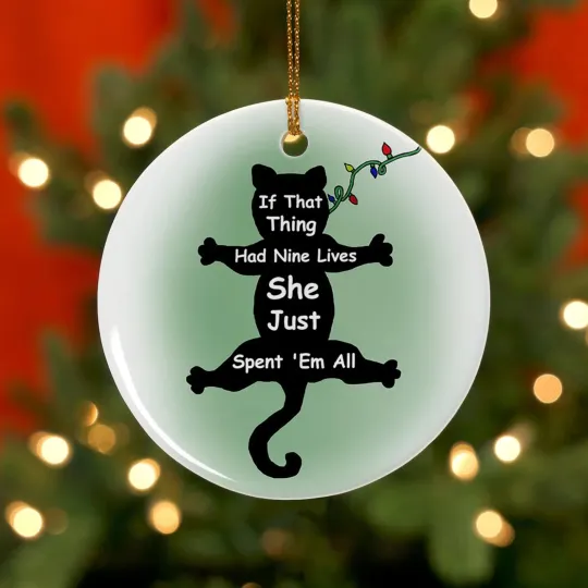 Discover If That Thing Had Nine Lives She Just Spent 'Em All! Ceramic Christmas Ornament
