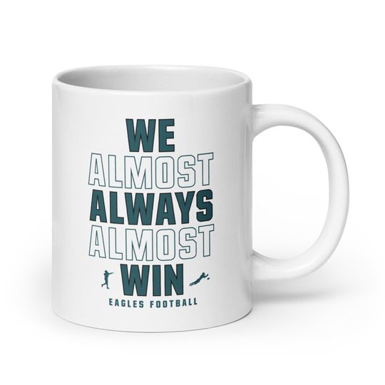 Discover Funny Philly Eagles Coffee Mug: "We Almost Always Almost Win"