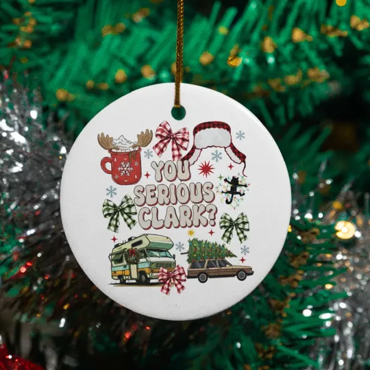 You Serious Clark Ceramic Christmas Ornament - Cousin Eddie Quotes Keepsake