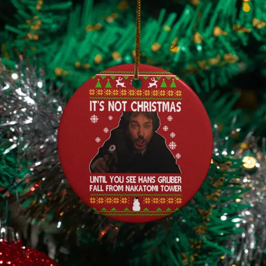 Funny It's Not Christmas Ceramic Ornament - Hans Gruber Quotes Sarcastic Humor