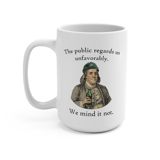 Ben Franklin No One Likes Us 15oz Mug for History Lovers, Eagles Fans, Philly Locals