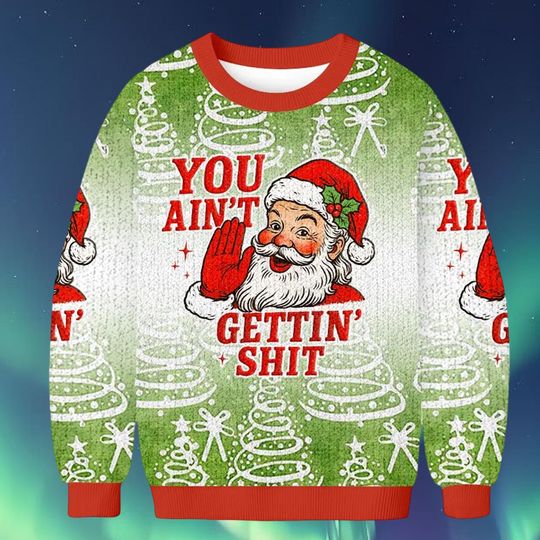 Discover You Ain't Gettin Shit Funny Santa Christmas Ugly Sweatshirt, Naughty List Holiday Jumper, Sarcastic Xmas Crewneck
