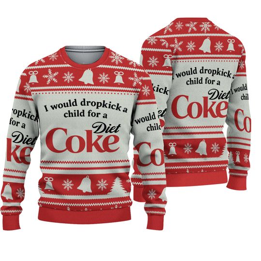 I Would Dropkick A Child For A Diet Coke Christmas Ugly Sweatshirt