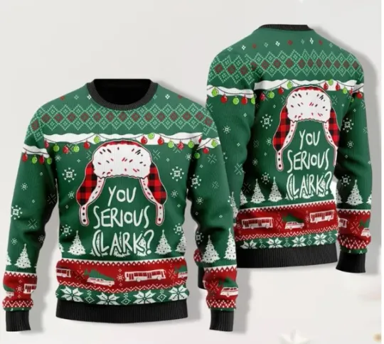 Christmas You Serious Clark Ugly Sweater, Griswold Ugly Christmas Sweater