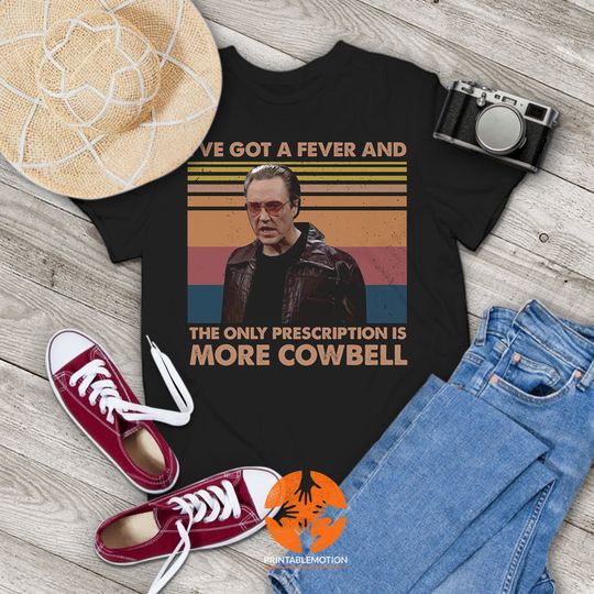 Discover I've Got A Fever And The Only Prescription Is More Cowbell Vintage T-Shirt, Christopher Walken Shirt, Gift Tee For You And Your Friends