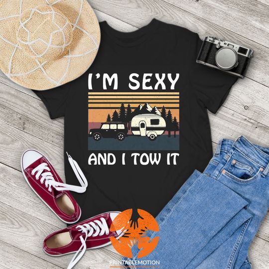 Discover I'm Sexy and I Tow It Funny Caravan Camping Trailer Vintage T-Shirt, Camping Shirt, Picnic Shirt, Gift Tee For You And Your Friends