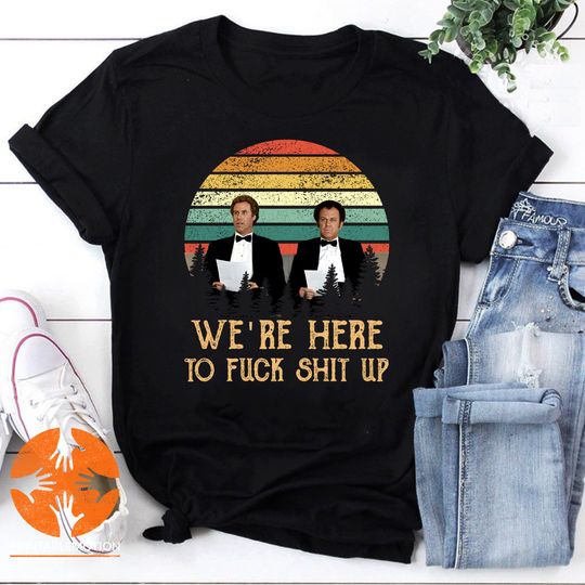 Discover Were Here To Fuck Shit Up Step Brothers John C. Reilly And Will Ferrell Vintage T-Shirt, Step Brothers Shirt, Funny Movies Shirt