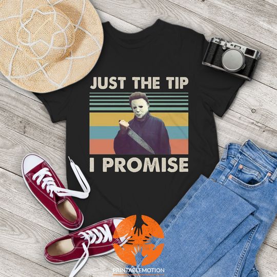 Discover Just The Tip I Promise Vintage T-Shirt, Halloween Shirt, Serial Killers Shirt, Michael Myers Shirt, Gift Tee For You And Your Friends