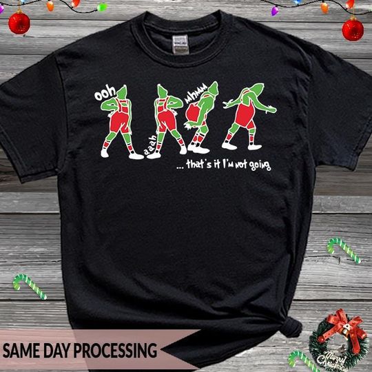 Discover That's It I'm not Going Christmas T Shirt, funny character Xmas Tshirt, funny character not Going Tshirt, Ooh Aaah Mhmm Tshirt, Lifetime Print Guaran tee 2322