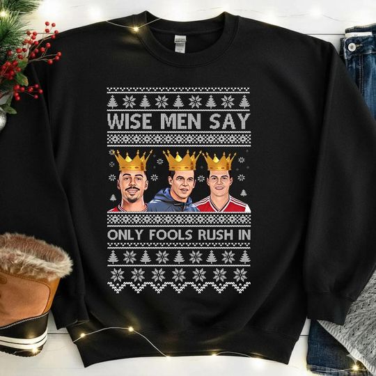 Discover Wise Men Say Only Fools Rush in Sweatshirt, Sunderland FC Funny Ugly Sweater, Lebris Xhaka Isidor Football Legend Gifts, Xmas Mackem Fans