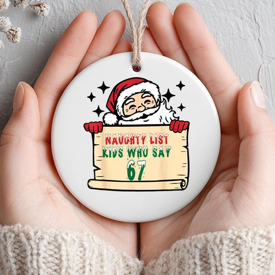Discover Naughty List Kids Who Say 67 Ornament, Funny Six Seven Santa Claus Christmas Ceramic Tree Decor For Kids & Teens, One Side Design