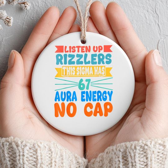 Discover 67 Aura Energy Ornament, Funny Listen Up Rizzlers, Sigma Has Six Seven Meme Ceramic Christmas Decoration for Teens & Gen Alpha