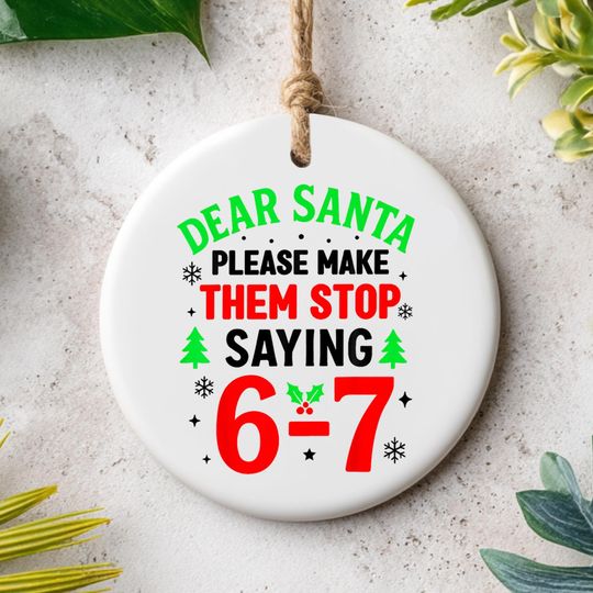 Discover Funny 67 Six Seven Christmas Ornament, Dear Santa Ceramic Holiday Decoration for Kids, Teens & Gen Alpha Meme Fans, One Side Design