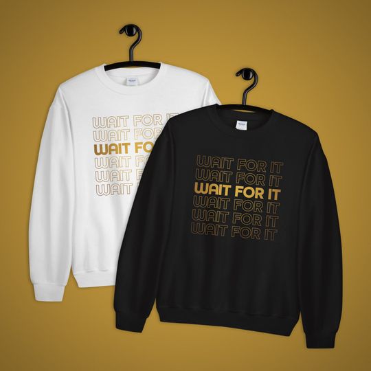 Discover Wait For It Unisex Sweatshirt Hamilton Musical Aaron Burr Broadway Theater Gift