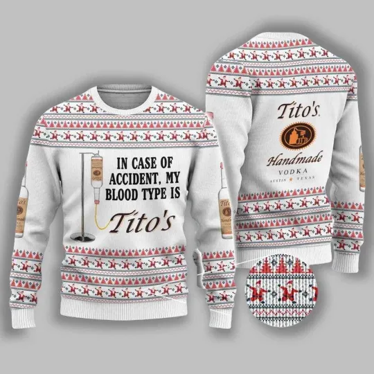 Discover In Case Of Accident My Blood Type Is Tito’s Ugly Christmas Sweater Funny