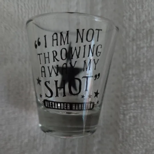 Discover Hamilton the Musical Shot Glass,I am Not Throwing Away My Shot