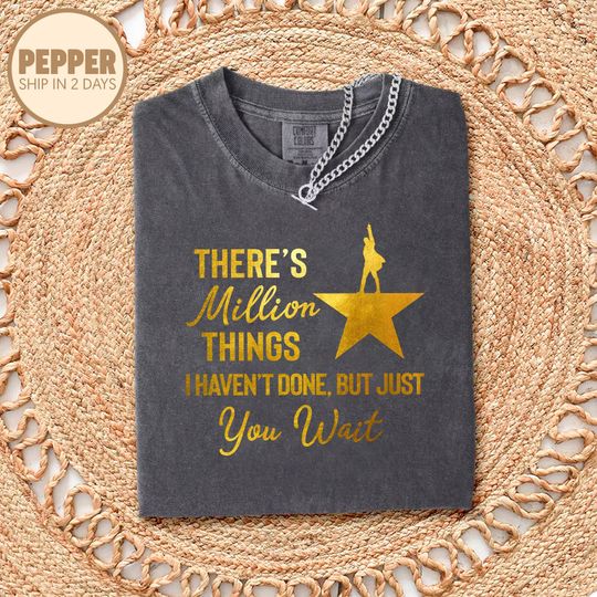 Discover There's a Million Things I Haven't Done Tee, Hamilton Quote Shirt, Hamilton Fan Gift, Hamilton Musical Theater Tee, Musical Theater Gift