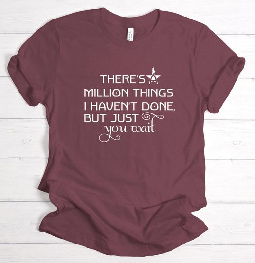 Discover Alexander Hamilton Shirt, Hamilton Musical Tee, There is a Million Things I Havent Done Just You Wait Quote Shirt, Broadway Fan Gift