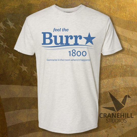 Discover Feel The Burr Hamilton Shirt, Ham Fam Broadway Fan