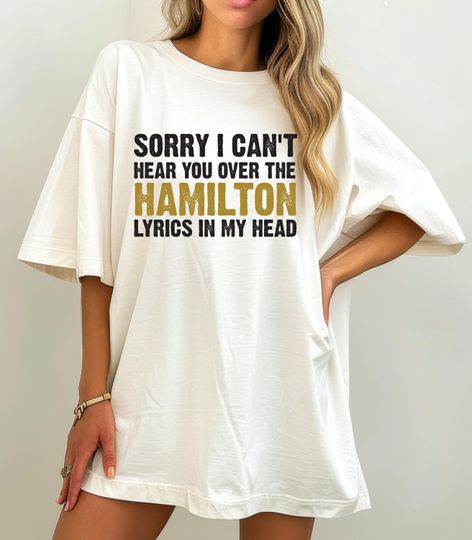 Discover Sorry I Can't Hear You Over The Hamilton Lyrics Shirt, Retro Broadway Musical,Music Lover , Gift For Music Teacher