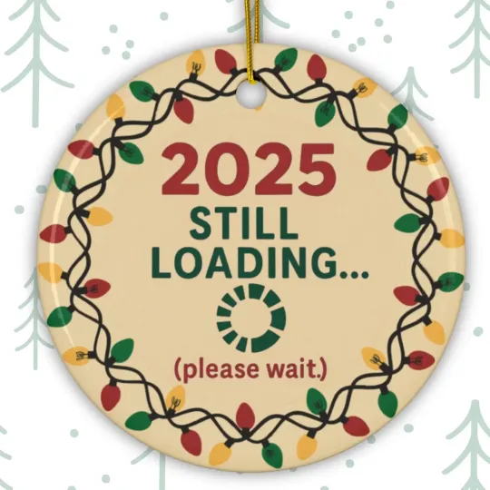 Discover 2025 Still Loading Gag Ceramic Christmas Ornament - Holiday Tree Gift Keepsake