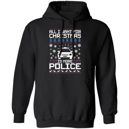 Discover All I Want For Christmas Is More Police Ugly Christmas Pullover Hoodie