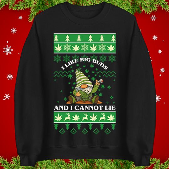 Discover I Like Big Buds Christmas Jumper, Weed Gnome Xmas, Cannabis Gift T-Shirt, Stoner Holiday Sweater