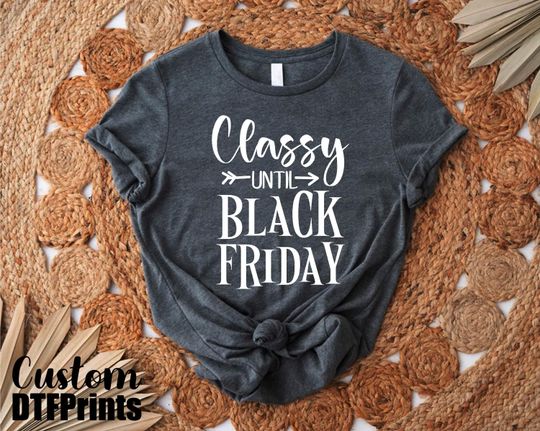 Discover Classy Until Black Friday Shirt, Black Friday Shopping Squad Shirt