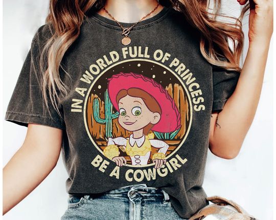 Discover Disney Toy Story In A World Full Of Princess Be A Cowgirl Jessie Shirt, Woody Jessie Tee, Magic Kingdom Family Vacation Holiday Gift